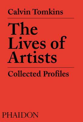 The Lives of Artists: Collected Profiles by David Remnick, Calvin Tomkins