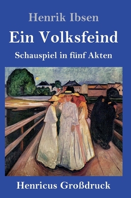 Ein Volksfeind (Großdruck): Schauspiel in fünf Akten by Henrik Ibsen