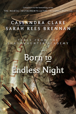 Zu endloser Nacht geboren: Legenden der Schattenjäger-Akademie by Sarah Rees Brennan, Cassandra Clare