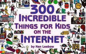 300 Incredible Things for Kids on the Internet by Paul Joffe, Ken Leebow