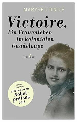 Victoire:Ein Frauenleben im kolonialen Guadeloupe by Maryse Condé