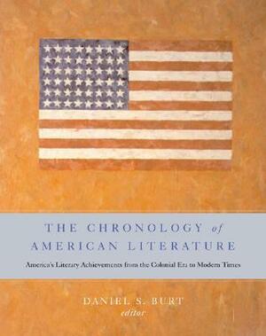 The Chronology of American Literature: America's Literary Achievements from the Colonial Era to Modern Times by Daniel S. Burt