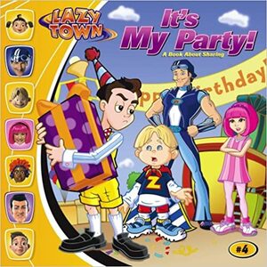 It's My Party!: A Book About Sharing (Lazytown) by Justin Spelvin