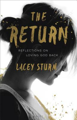 The Return: Reflections on Loving God Back by Lacey Sturm