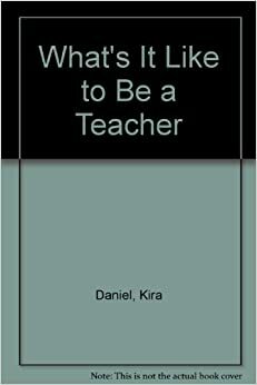 What's It Like to Be a Teacher? by Diane Paterson, Kira Daniel