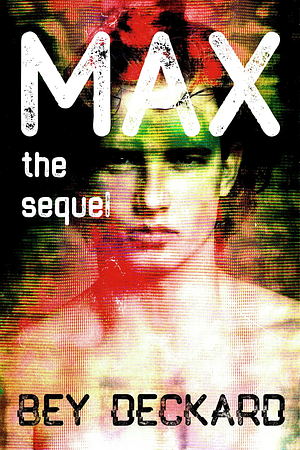 Max, the Sequel by Bey Deckard