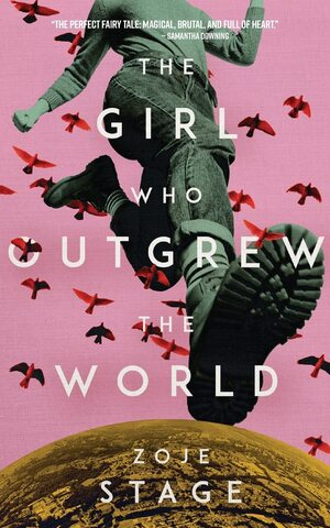 The Girl Who Outgrew the World by Zoje Stage