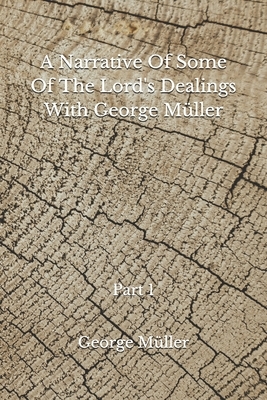 A Narrative Of Some Of The Lord's Dealings With George Müller: (Aberdeen Classics Collection) Part 1 by George Müller