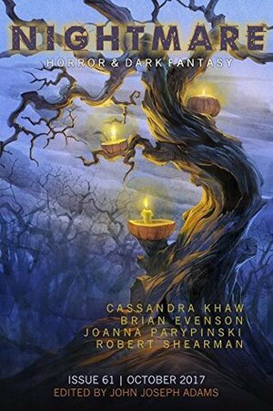 Nightmare Magazine 61: October 2017 by Brian Evenson, Lisa Morton, Cassandra Khaw, Joanna Parypinski, Robert Shearman, Kristi DeMeester, Sandra M. Odell, Erika Holt, Josh Malerman, John Joseph Adams, Alexandra Petruk