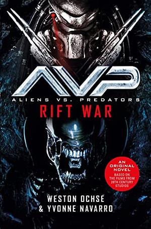 Aliens vs. Predators: Rift War by Weston Ochse, Yvonne Navarro