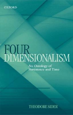 Four-Dimensionalism: An Ontology of Persistence and Time by Theodore Sider