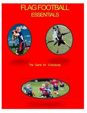 Flag Football Essentials (color): A Game for Everyone by John Johnson