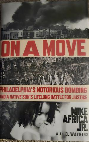 On a Move: Philadelphia's Notorious Bombing and a Native Son's Lifelong Battle for Justice by Mike Africa Jr