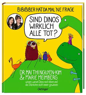 Sind Dinos wirklich alle tot? by Mai Thi Nguyen-Kim, Marie Meimberg