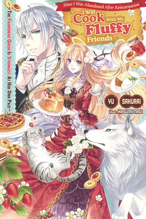 Since I Was Abandoned After Reincarnating, I Will Cook With My Fluffy Friends: The Figurehead Queen Is Strongest At Her Own Pace, Vol.1 by Yu Sakurai