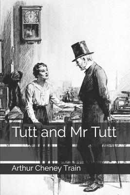 Tutt and Mr Tutt by Arthur Cheney Train