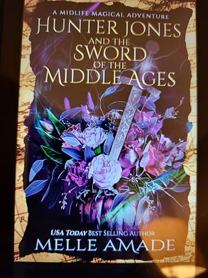 Hunter Jones and the Sword of the Middle Ages by Melle Amade, Melle Amade