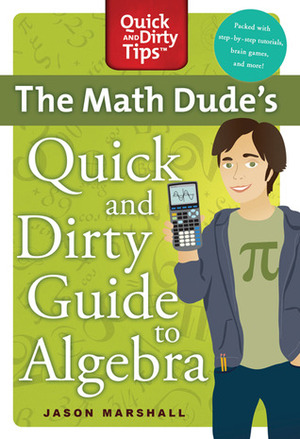 The Math Dude's Quick and Dirty Guide to Algebra by Jason Marshall
