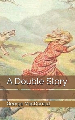 A Double Story by George MacDonald