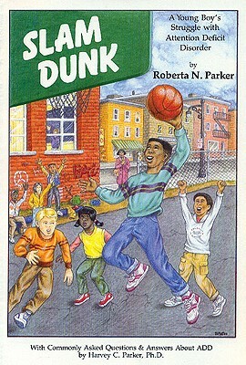 Slam Dunk: A Young Boy's Struggle with Attention Deficit Disorder by Roberta N. Parker