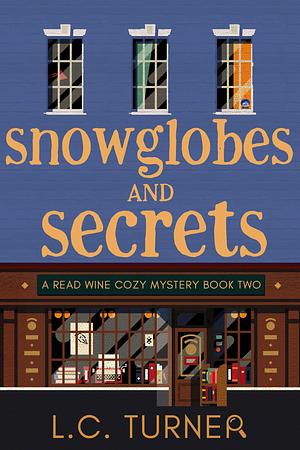 Snow Globes and Secrets by Laina Turner, L.C. Turner