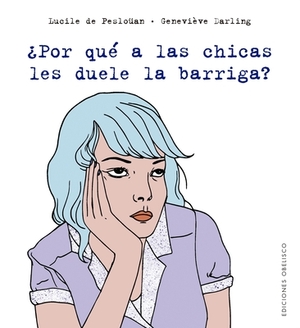 Por Que a Las Chicas Les Duele La Barriga? by Lucile de Peslouan