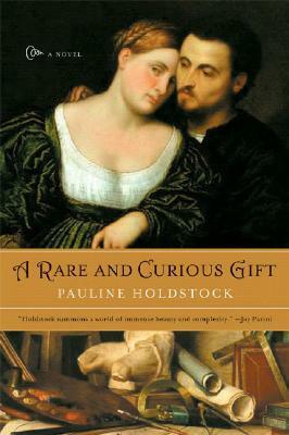 A Rare and Curious Gift by Pauline Holdstock