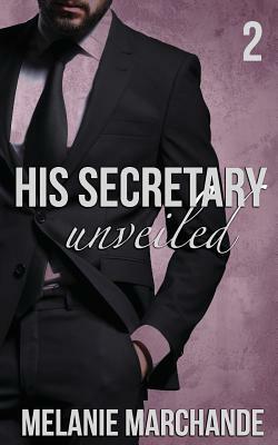 His Secretary: Unveiled by Melanie Marchande