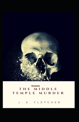 The Middle Temple Murder Illustrated by J. S. Fletcher