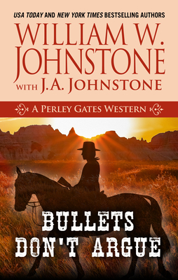 Bullets Don't Argue by J. A. Johnstone, William W. Johnstone
