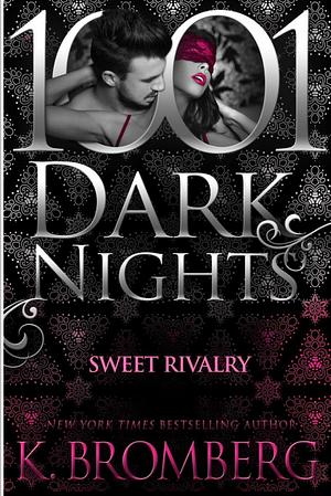 Sweet Rivalry by K. Bromberg