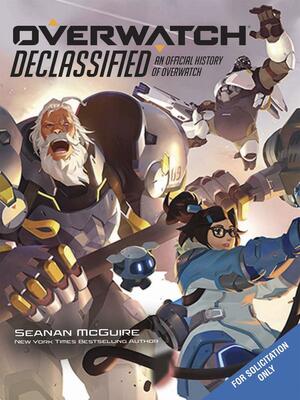 Overwatch: Declassified : An Official History of Overwatch by Seanan McGuire