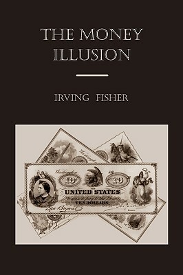 The Money Illusion by Irving Fisher