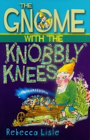 The Gnome with the Knobbly Knees by Rebecca Lisle
