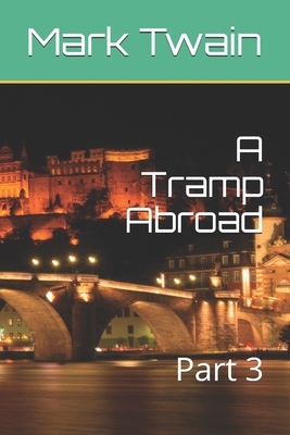 A Tramp Abroad: Part 3 by Mark Twain