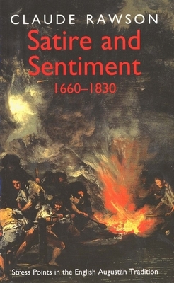 Satire and Sentiment 1660-1830: Stress Points in the English Augustan Tradition by Claude Rawson