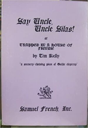 Say Uncle, Uncle Silas! Or, Trapped In A House Of Fiends! by Tim Kelly