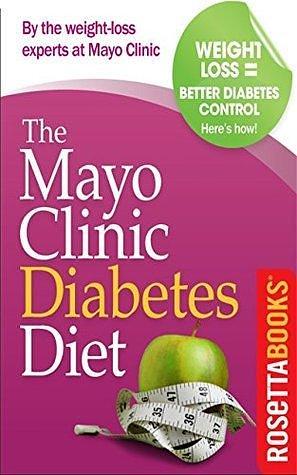 The Mayo Clinic Diabetes Diet: The #1 New York Times Bestseller adapted for people with diabetes by Mayo Clinic, Mayo Clinic