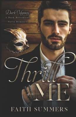 Thrill Me: A Dark Billionaire Mafia Romance by Faith Summers, Khardine Gray