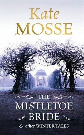The Mistletoe Bride & Other Winter Tales by Kate Mosse