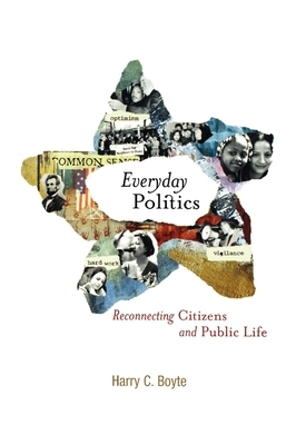 Everyday Politics: Reconnecting Citizens and Public Life by Harry C. Boyte