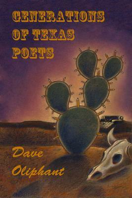 Generations of Texas Poets by Dave Oliphant