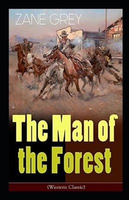 The Man of the Forest Illustrated by Zane Grey