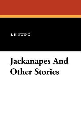 Jackanapes and Other Stories by J. H. Ewing