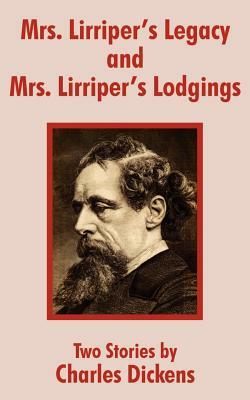 Mrs. Lirriper's Legacy and Mrs. Lirriper's Lodgings: Two Stories by Charles Dickens by Charles Dickens