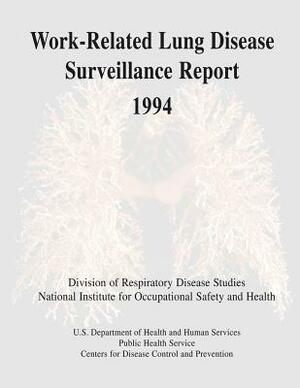Work-Related Lung Disease Surveillance Report: 1994 by National Institute Fo Safety and Health, D. Human Services, Centers for Disease Cont And Prevention