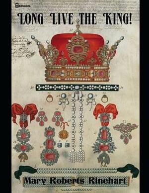 Long Live the King !: ( Annotated ) by Mary Roberts Rinehart