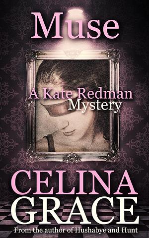 Muse: A Kate Redman Mystery: Book 15 by Celina Grace, Celina Grace