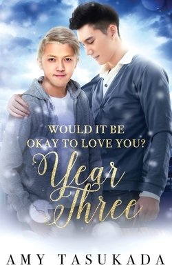 Year Three (Would it Be Okay to Love You?) by Amy Tasukada