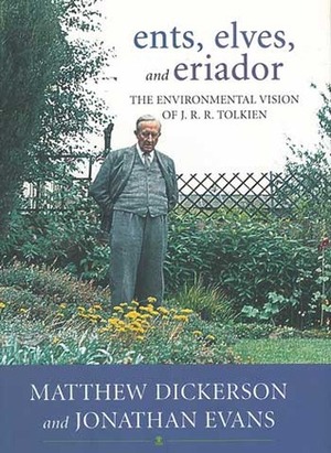 Ents, Elves, and Eriador: The Environmental Vision of J.R.R. Tolkien by Jonathan Evans, John Elder, Matthew Dickerson